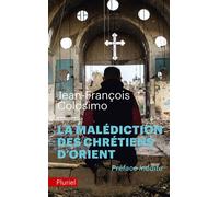 La malédiction des chrétiens d'Orient - Jean-François Colosimo - Hachette Pluriel Reference - Poche - Essai