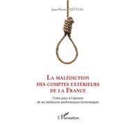 La malédiction des comptes extérieurs de la France Notre pays à l'épreuve de ses médiocres performances économiques - Jean-Pierre Estival - L'harmattan - broché - Etude