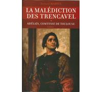 La Malediction Des Trencavel Tome 1 : Adelais, Comtesse De Toulouse