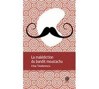 Irina Teodorescu – La malédiction du bandit moustachu – Roman – Broché