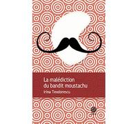Irina Teodorescu – La malédiction du bandit moustachu – Roman – Broché