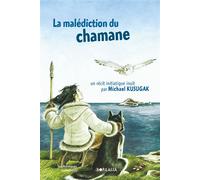 LA MALÉDICTION DU CHAMANE. un récit initiatique inuit Un récit initiatique inuit - KUSUGAK MICHAEL - Borealia - broché - Contes et légendes jeunesse