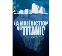 La malédiction du Titanic - Cyril Cavelot - Regain De Lecture - broché - Essai