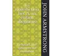 La malédiction liée A un enfant illégitime: Le batard, une ignorance qui condamne