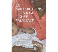 LA MALEDICTIONS LIEES A LA LIGNEE FAMILIALE: Guide de prière pour la délivrance