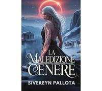 La maledizione Cenere: La ribellione di una lupa segnata dal destino contro l'amore, l'eredità e le bugie che l'hanno distrutta