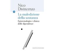 La maledizione della sostanza. Epistemologia e clinica delle dipendenze
