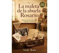 La Maleta de la Abuela Rosario: Novela de letra grande para mayores | Lectura fácil y capítulos cortos | Historias de ayer para recordar y conversar | Un regalo emotivo para abuelos y abuelas
