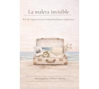 La Maleta Invisible: Kit de Supervivencia Emocianal para el Migrante