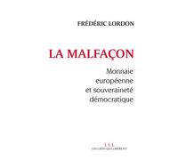 La malfaçon Monnaie européenne et souveraineté démocratique - Frédéric Lordon - Les Liens Qui Liberent - broché - Etude