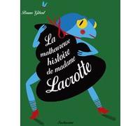La malheureuse histoire de madame Lacrotte Bruno Gibert (Auteur), Bruno Gibert (Illustration)