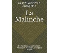 La Malinche: Doña Marina, Malinaltzin, Malintzin, Malinalli. Una sola mujer