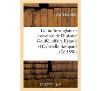 La malle sanglante : assassinat de l'huissier Gouffé, affaire Eyraud et Gabrielle Bompard