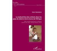 La Malnutrition Des Enfants Dans Les Pays Du Sahel Et De La Corne De L'afrique - Défis Sociodémographiques Et Politiques (Burkina Faso, Niger, Sénégal, Ethiopie, Ghana)