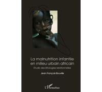 La malnutrition infantile en milieu urbain africain Etude des étiologies relationnelles - Jean-François Bouville - L'harmattan - broché - Essai