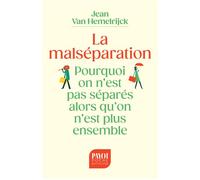 La Malséparation Pourquoi on n'est pas séparés alors qu'on n'est plus ensemble - Jean Van Hemelrijck - Payot - Poche - Essai