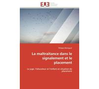 La maltraitance dans le signalement et le placement: Le juge, l’éducateur et l’enfant en situation de placement
