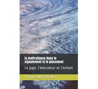 la maltraitance dans le signalement et le placement: Le juge, l'éducateur et l'enfant