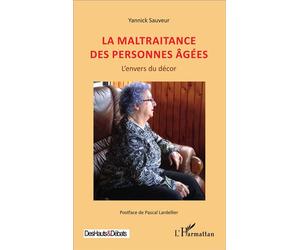La maltraitance des personnes âgées L'envers du décor - Yannick Sauveur - L'harmattan - broché - Essai