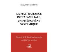 La Maltraitance Intrafamiliale, un phénomène systémique - Sébastien Lecointe - Trois Colonnes - broché - Essai