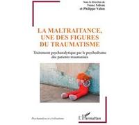 La maltraitance, une des figures du traumatisme: Traitement psychanalytique par le psychodrame
