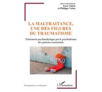La maltraitance, une des figures du traumatisme Traitement psychanalytique par le psychodrame des patients traumatisés - Isaac Salem - L'harmattan - broché - Essai