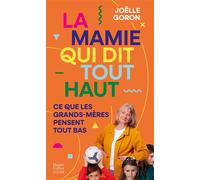 La mamie qui dit tout haut ce que les grands-mères pensent tout bas Le guide décomplexé des grands-mères - Joëlle Goron - Harpercollins - Poche - Etude