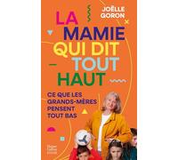 La mamie qui dit tout haut ce que les grands-mères pensent tout bas Le guide décomplexé des grands-mères - Joëlle Goron - Harpercollins - Poche - Etude