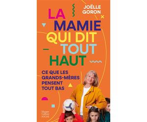 La mamie qui dit tout haut ce que les grands-mères pensent tout bas Le guide décomplexé des grands-mères - Joëlle Goron - Harpercollins - Poche - Etude