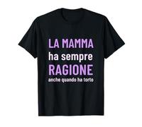 LA Mamma Ha Sempre Ragione Anche Quando Ha Torto T-Shirt