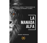 La Manada Alfa: Sobrevive, lidera y trasciende en la nueva economía global.