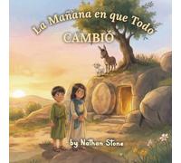 La mañana en que todo cambió: Una tierna historia bíblica sobre la resurrección de Jesús y el verdadero significado de la Pascua (para niños de 3 a 6 años)