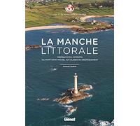 La Manche littorale - Les clés pour bien voyager: Presqu'île du Cotentin - Du Mont-Saint-Michel aux plages du Débarquement