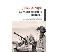 La Mandchourie oubliée Grandeur et démesure de l'art de la guerre soviétique - Jacques Sapir - Rocher Eds Du - broché - Livre