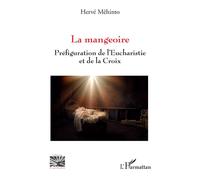 La mangeoire Préfiguration de l'Eucharistie et de la Croix - Kossi Hervé Jolly Mehinto - L'harmattan - broché - Essai