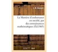 La Manière d'embarrasser en société, par des connaissances mathématiques, bien plus savant que soi - Robert Dumont - Hachette Bnf - broché - Livre