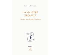 La manière trouble: Essai sur Jean-Jacques Rousseau