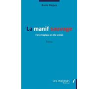 La manif sauvage Farce tragique en dix scènes - Théâtre - Boris Deguy - Les Impliqués - broché - Théâtre