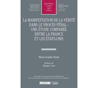 La manifestation de la vérité dans le procès pénal : une étude comparée entre la France et les États-Unis: UNE ETUDE COMPAREE ENTRE LA FRANCE ET LES ETATS-UNIS (Tome 613)