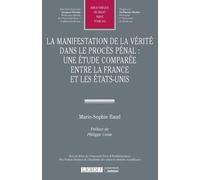La manifestation de la vérité dans le procès pénal : une étude comparée entre la France et les États-Unis: UNE ETUDE COMPAREE ENTRE LA FRANCE ET LES ETATS-UNIS (Tome 613)