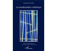 La manifestation esthétique - Raymond Court - L'harmattan - broché - Essai