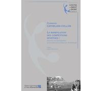 La manipulation des compétitions sportives Essai de conceptualisation et encadrement juridique en droit français - Clémence Cathelain-Collon - Presses Universitaires D'aix-Marseille - broché - Essai