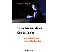 La manipulation des enfants Par la télévision et par l'ordinateur - Liliane Lurçat - F.x. De Guibert - broché - Etude