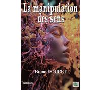 La manipulation des sens - Bruno Doucet - Douro - broché - Roman