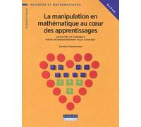 La manipulation en mathématique au coeur des apprentissages: Activités et conseils pour un enseignement plus concret