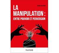 La manipulation : entre pouvoir et perversion