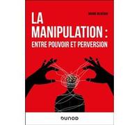 La manipulation : entre pouvoir et perversion Ariane Bilheran (Auteur)