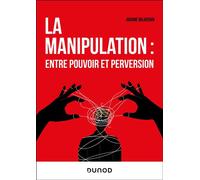 La manipulation : entre pouvoir et perversion - Ariane Bilheran - Dunod - broché - Essai