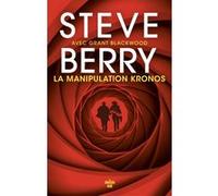 La Manipulation Kronos Steve Berry (Auteur), Grant Blackwood (Contributions), Philippe Szczeciner (Traduction)