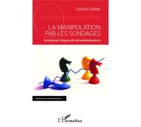 La manipulation par les sondages Techniques, impacts et instrumentalisations - Gérard Dahan - L'harmattan - broché - Essai